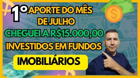 1º APORTE DO MÊS DE JULHO CHEGUEI A R 15 000 00 INVESTIDOS EM FUNDOS