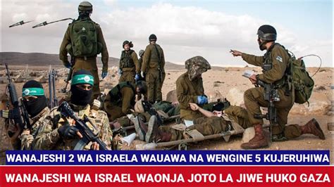 Wanajeshi Wa Israel Wauawa Na Wengine Wajeruhiwa Katika Mapigano Na