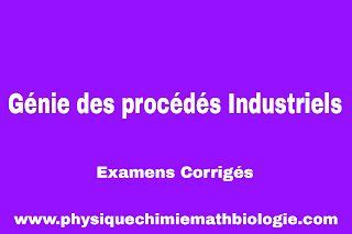 Examens Corrigés Génie des Procédés Industriels PDF