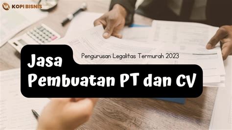 Jasa Pembuatan PT Dan CV Pengurusan Legalitas Termurah 2023