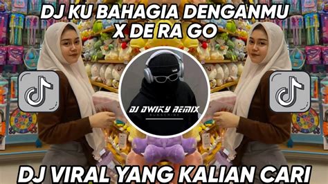 Dj Ku Bahagia Denganmu X De Ra Go Viral Tik Tok Terbaru 2024 Youtube