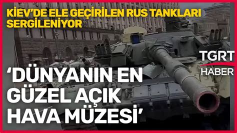 Kiev de Rus Ordusunun Ele Geçirilen Tankları Sergileniyor TGRT Haber