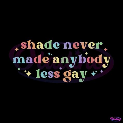 Shade Never Made Anybody Less Gay Svg Graphic Design Files Oladino