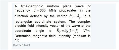 Solved A Time Harmonic Uniform Plane Wave Of Frequency F Chegg