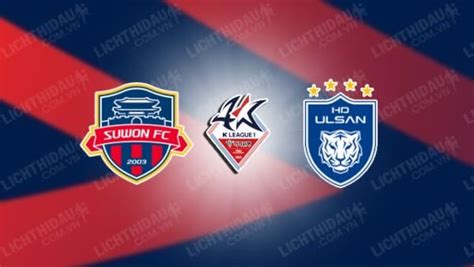 Nh N Nh Suwon Fc Vs Ulsan Hd H Ng Y