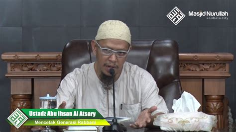 Ustadz Abu Ihsan Al Atsary Kitab Mencetak Generasi Rabbani Youtube