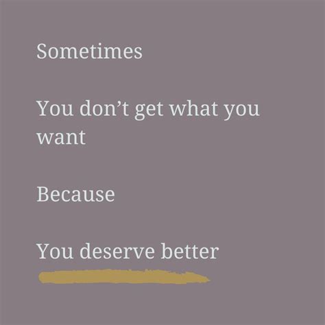 You Deserve Better 💛 You Deserve Better Inspirational Quotes Best Quotes