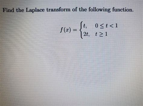 Solved Find The Laplace Transform Of The Following Function Chegg