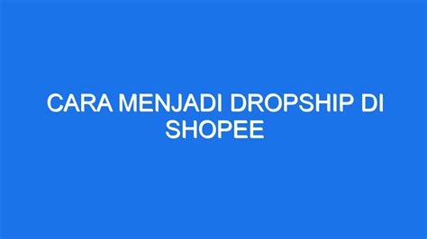 Cara Menjadi Dropship Di Shopee Ilmiah