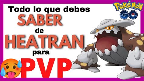 🔥mejores Ataques Para Heatran En 5 Min Pokémon Go Pvp🔥 Youtube