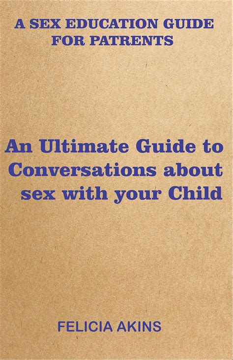 Amazon A Sex Education Guide For Parents An Ultimate Guide To Conversations About Sex With