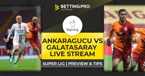 Ankaragucu Vs Galatasaray Live Stream Tips Watch Super Lig Online