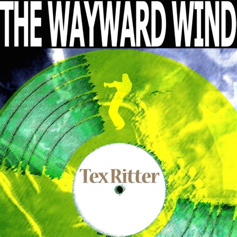 Tex Ritter The Wayward Wind Remastered Songtexte Lyrics