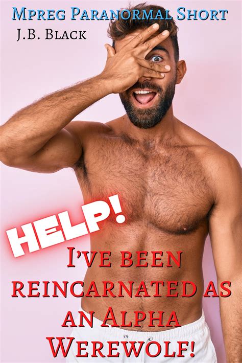 Help Ive Been Reincarnated As An Alpha Werewolf M M Gay Fantasy Romance Short By J B Black