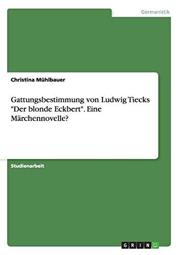Gattungsbestimmung von Ludwig Tiecks Der blonde Eckbert Eine Märchennovelle by Christina