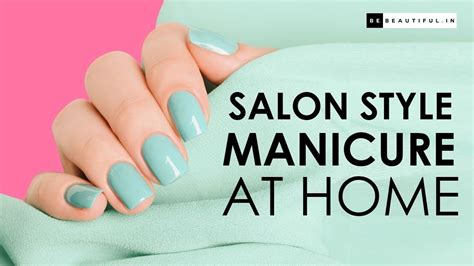 Step By Step Salon Style Manicure At Home Nail Care Routine Be