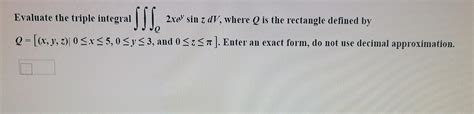 Solved Evaluate The Triple Integral Sss Xel Sin Z Dv Chegg