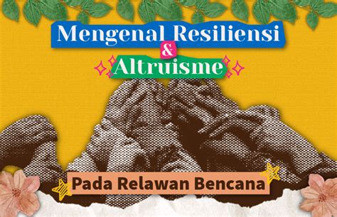 Mengenal Resiliensi Dan Altruisme Pada Relawan Bencana REPSIGAMA