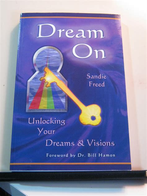 Dream On Unlocking Your Dreams & Visions: Sandie Freed: 9780939868490