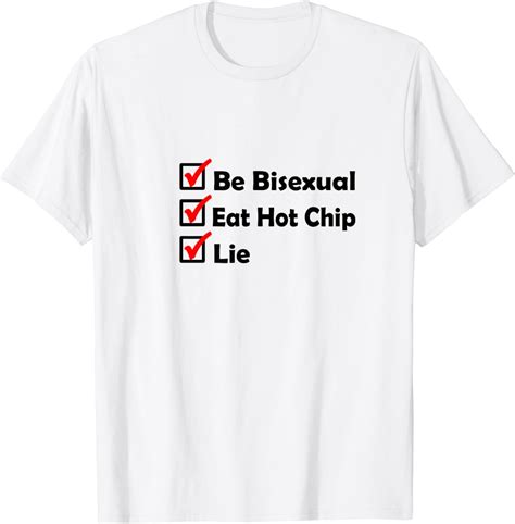 Funny Be Bisexual Eat Hot Chip Lie Meme T Shirt Walmart