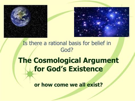 Ppt The Cosmological Argument For Gods Existence Or How Come We All