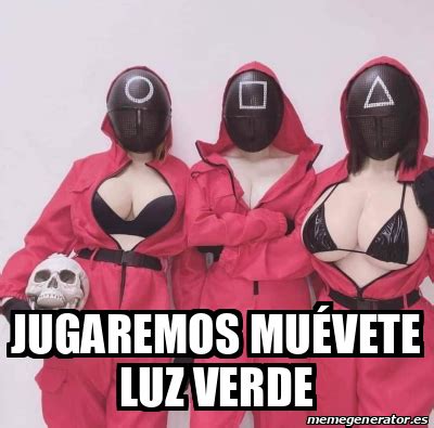 Meme Personalizado Jugaremos muévete luz verde 32546074