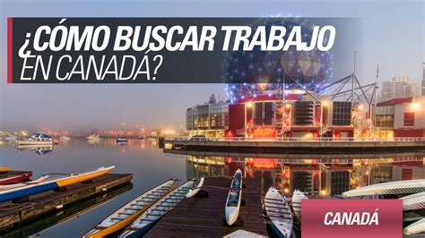 Trabajar en Canadá te mostramos el paso a paso para conseguir empleo