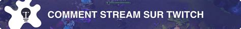 Comment Stream Sur Twitch Le Guide Complet Streamogaming