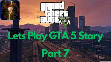 Grand Theft Auto 5 Story Part 7 YouTube