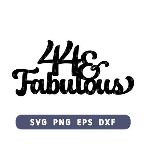 44 And Fabulous Birthday Cake Topper Svg Happy 44th Birthday Cut File