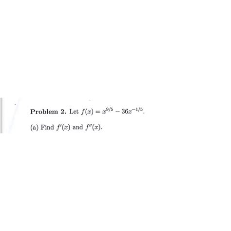 Solved Problem 2 ﻿let F X X95 36x 15 A ﻿find F X ﻿and