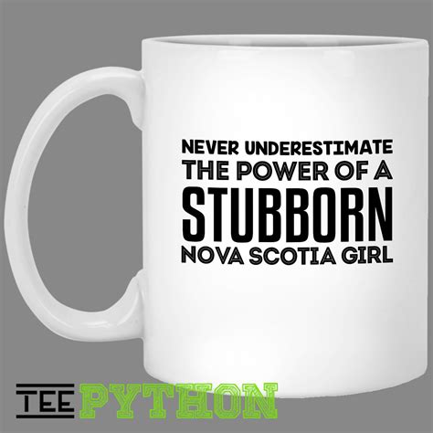Never Underestimate The Power Of A Stubborn Nova Scotia Girl Simple