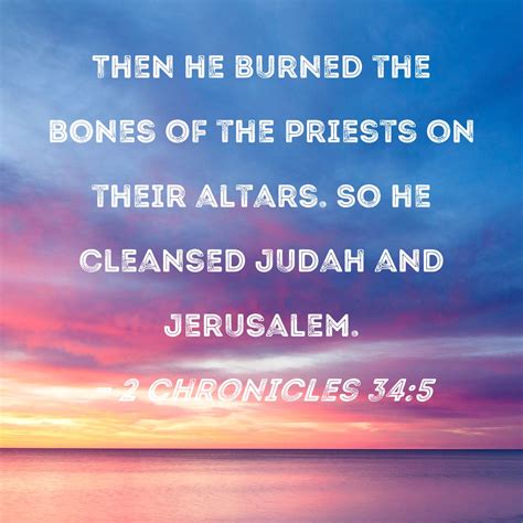 2 Chronicles 34:5 Then he burned the bones of the priests on their