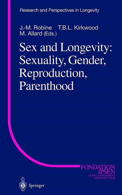 Sex And Longevity Sexuality Gender Reproduction Parenthood Research And Perspectives In