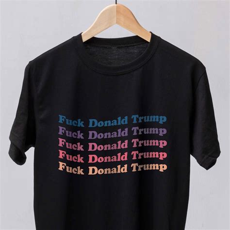 Fuck Trump Fuck Donald Trump Fuck Trump Shirt Dump Trump Etsy