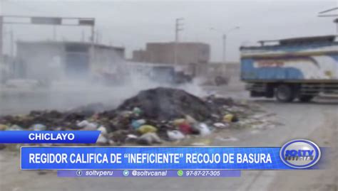 Chiclayo Regidor Califica De Ineficiente Recojo De Basura Soltv Peru