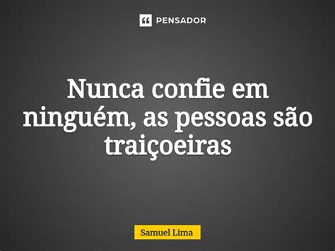 Nunca Confie Em Ninguém O Mundo É Traiçoeiro Frases