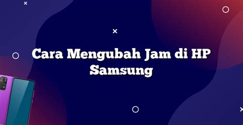 Cara Mengubah Jam Di Hp Samsung Rintik Sedu