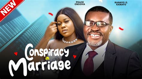 Conspiracy In Marriage Kanayo O Kanayo Movies 2023 Peace Onuoha