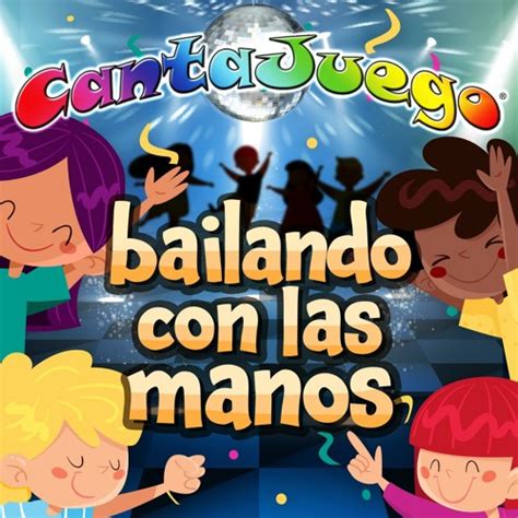 Stream Cantajuego Listen To Bailando Con Las Manos Colección Oficial Playlist Online For