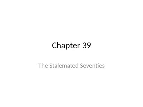 Pptx Chapter 39 The Stalemated Seventies I Sources Of Stagnation A