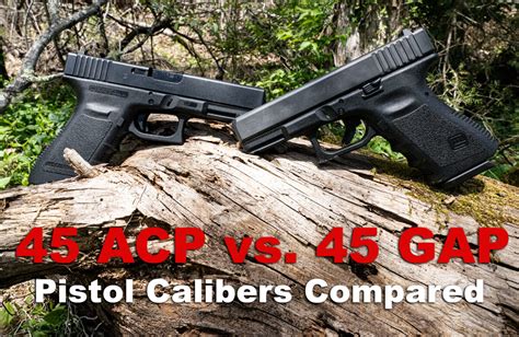 45 Acp Vs 45 Gap Whats The Difference And Which Is For You