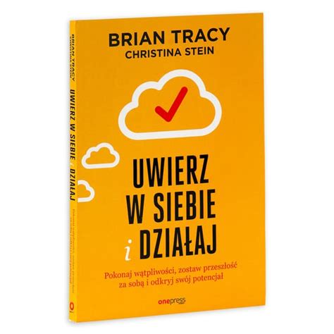 Uwierz w siebie i działaj Pokonaj wątpliwości zostaw przeszłość za