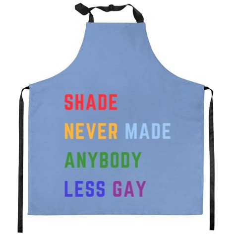 Shade Never Made Anybody Less Gay Kitchen Aprons Sold By Canada Lobot Adal Sku