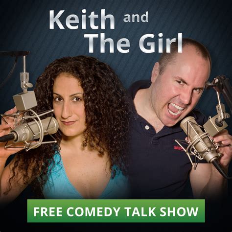 Keith And The Girl Comedy Talk Show Listen Via Stitcher For Podcasts