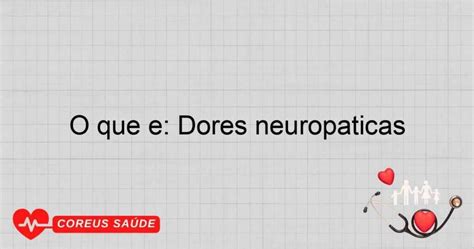 O Que São Dores Neuropáticas
