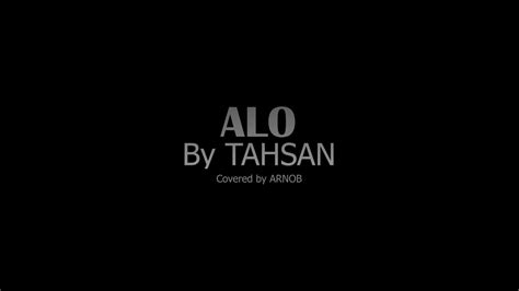 Alo Tahsan Rahman Khan Covered By Arnob Sounds Of Arnob