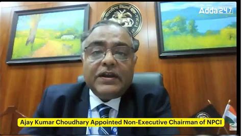 Ajay Kumar Choudhary Appointed Non Executive Chairman Of Npci