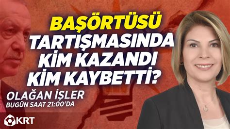 Başörtüsü Tartışmasında Kim Kazandı Kim Kaybetti Bengü Şap Babaeker