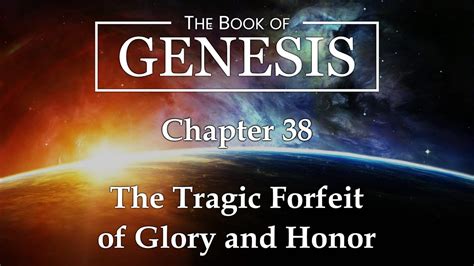 The Tragic Forfeit Of Glory And Honor The Book Of Genesis Chapters 38